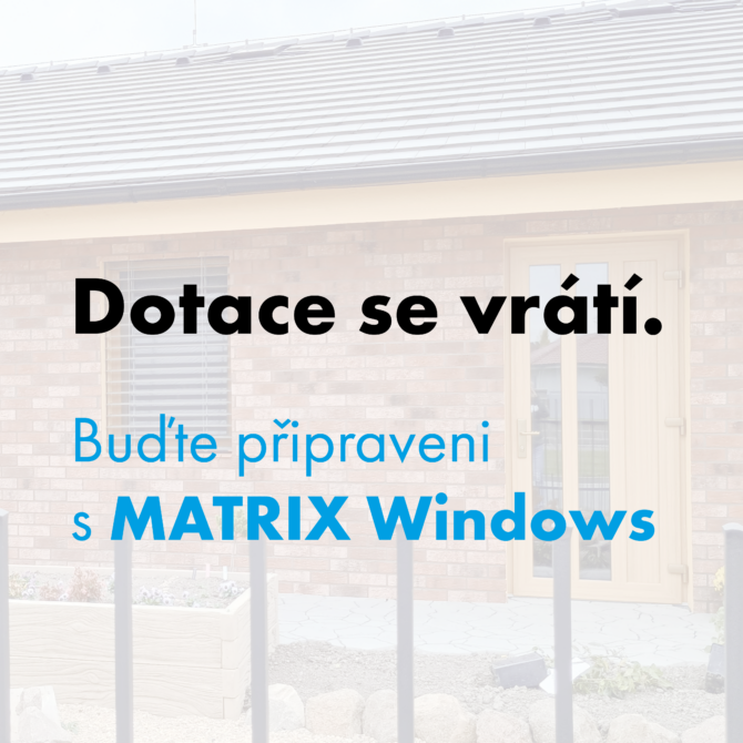 Dotace se vrátí. Buďte připraveni s MATRIX Windows.